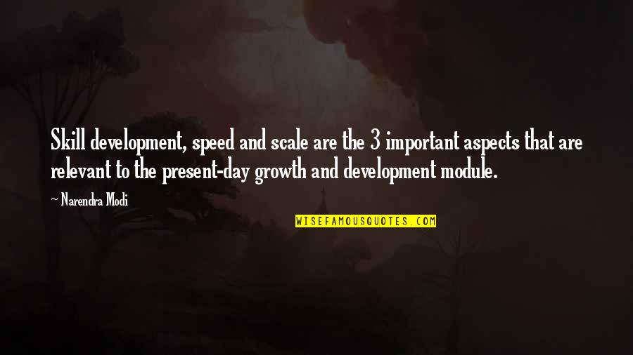 Growth And Development Quotes By Narendra Modi: Skill development, speed and scale are the 3