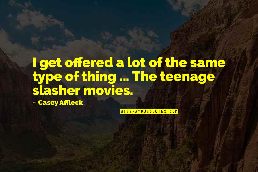 Growth And Expansion Quotes By Casey Affleck: I get offered a lot of the same