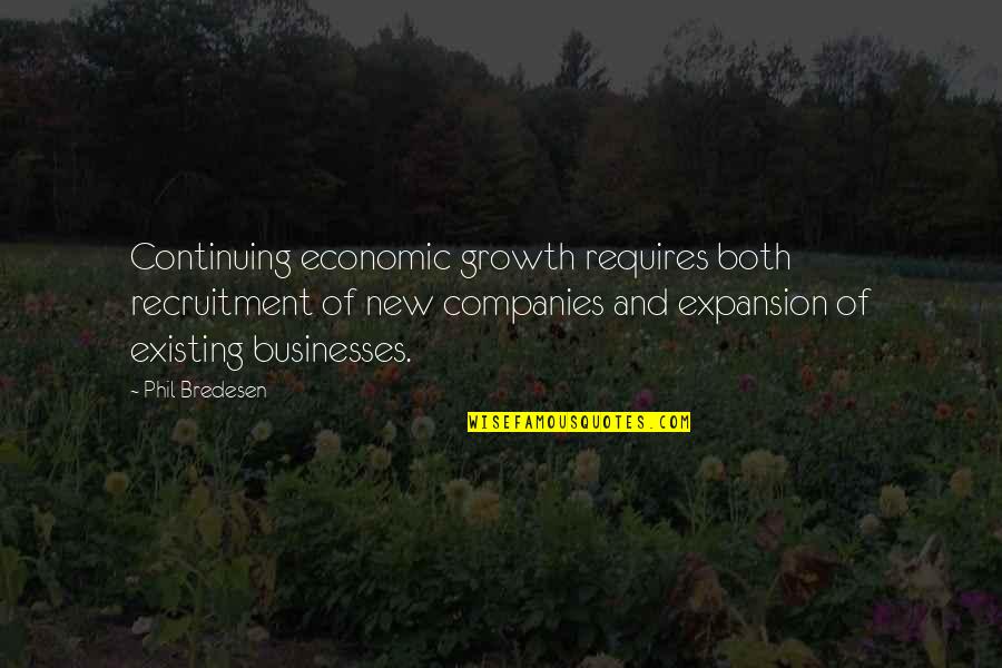 Growth And Expansion Quotes By Phil Bredesen: Continuing economic growth requires both recruitment of new
