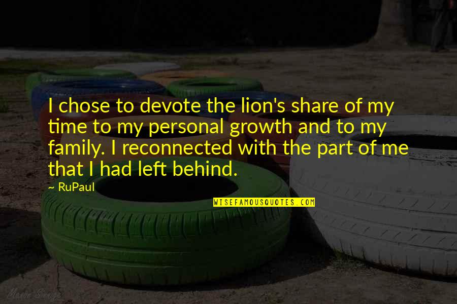 Growth And Family Quotes By RuPaul: I chose to devote the lion's share of