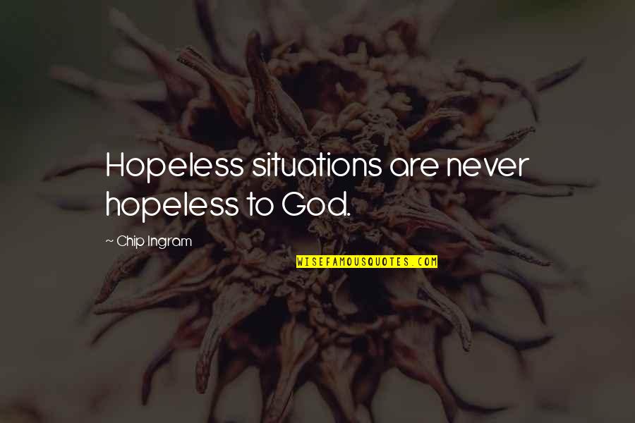 Growth And Happiness Quotes By Chip Ingram: Hopeless situations are never hopeless to God.