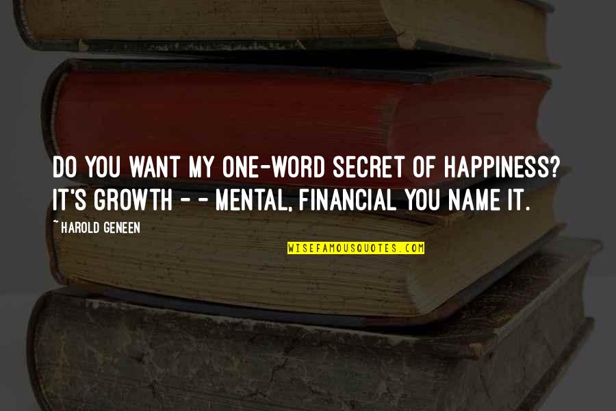 Growth And Happiness Quotes By Harold Geneen: Do you want my one-word secret of happiness?