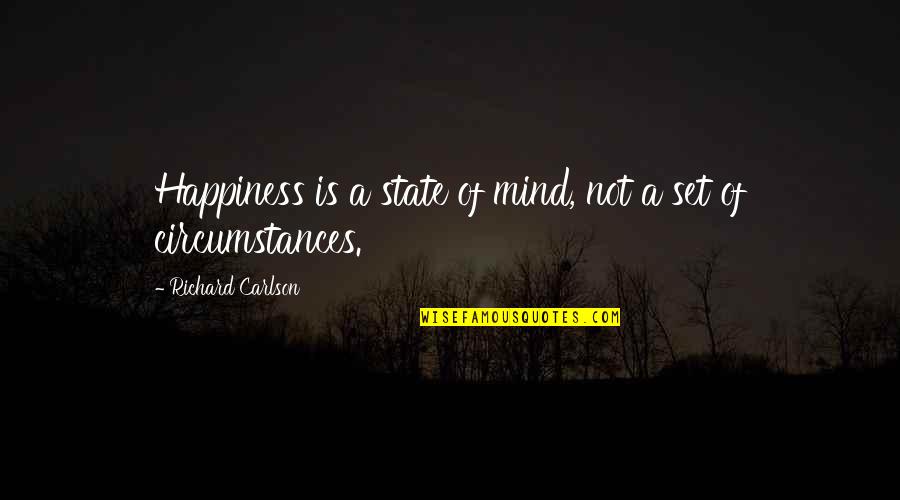 Growth And Happiness Quotes By Richard Carlson: Happiness is a state of mind, not a