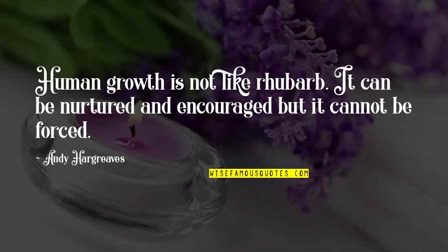 Growth And Leadership Quotes By Andy Hargreaves: Human growth is not like rhubarb. It can