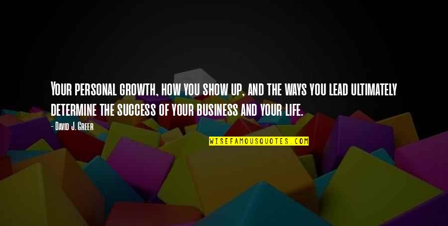 Growth And Leadership Quotes By David J. Greer: Your personal growth, how you show up, and