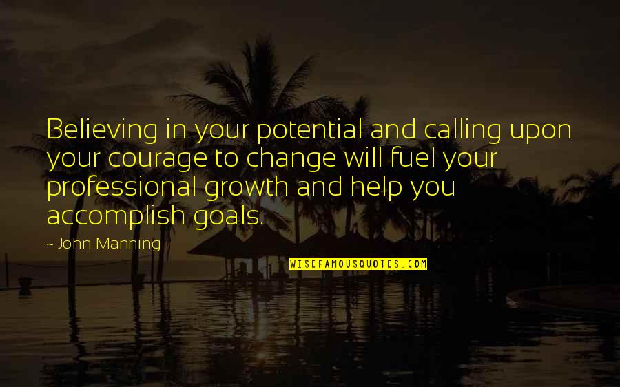 Growth And Leadership Quotes By John Manning: Believing in your potential and calling upon your