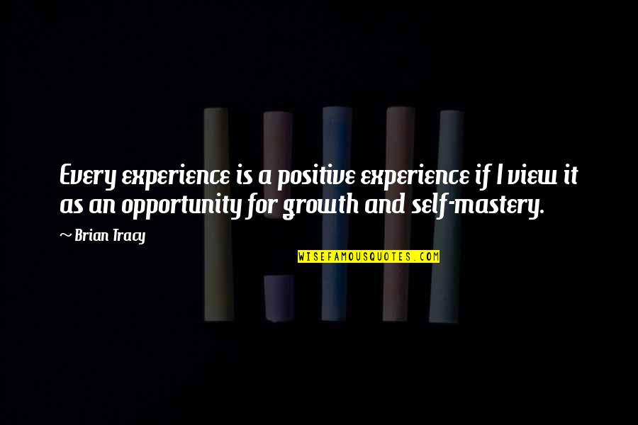 Growth And Opportunity Quotes By Brian Tracy: Every experience is a positive experience if I Growth And Opportunity Quotes By Brian Tracy: Every experience is a positive experience if I