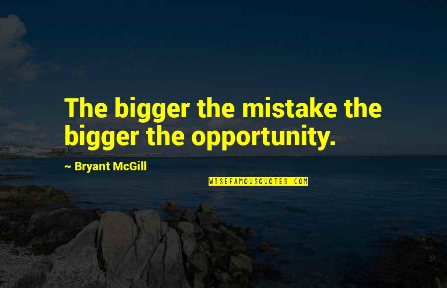Growth And Opportunity Quotes By Bryant McGill: The bigger the mistake the bigger the opportunity.