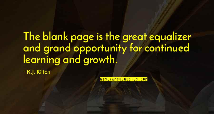 Growth And Opportunity Quotes By K.J. Kilton: The blank page is the great equalizer and
