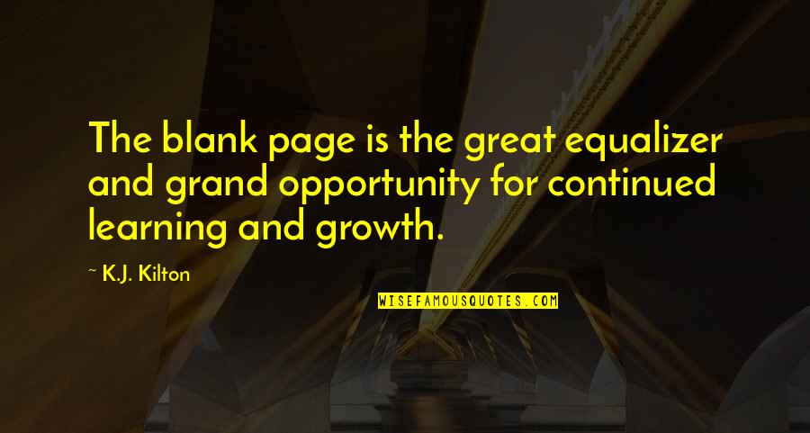 Growth And Opportunity Quotes By K.J. Kilton: The blank page is the great equalizer and Growth And Opportunity Quotes By K.J. Kilton: The blank page is the great equalizer and