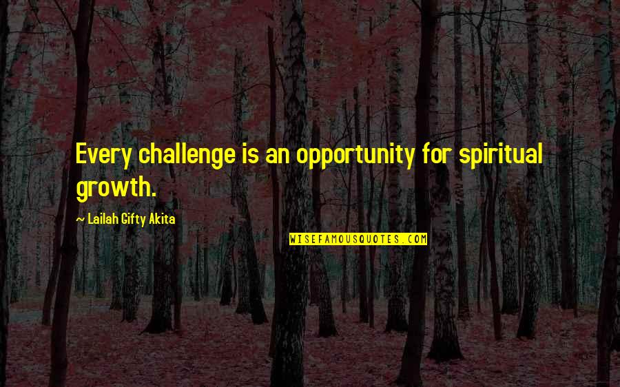 Growth And Opportunity Quotes By Lailah Gifty Akita: Every challenge is an opportunity for spiritual growth.