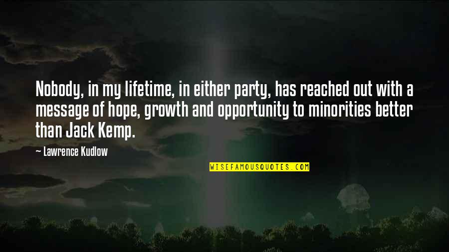 Growth And Opportunity Quotes By Lawrence Kudlow: Nobody, in my lifetime, in either party, has