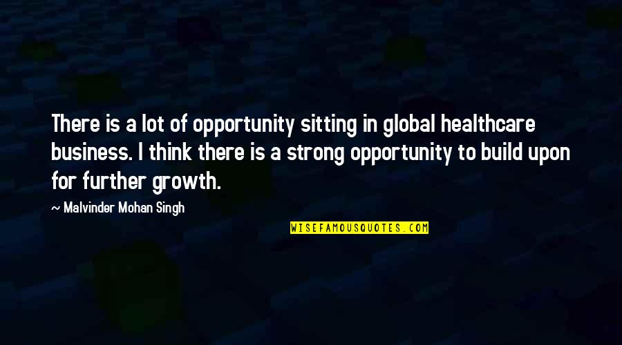 Growth And Opportunity Quotes By Malvinder Mohan Singh: There is a lot of opportunity sitting in