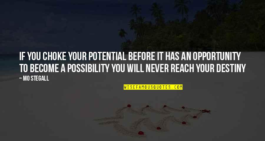 Growth And Opportunity Quotes By Mo Stegall: IF YOU CHOKE YOUR POTENTIAL BEFORE IT HAS