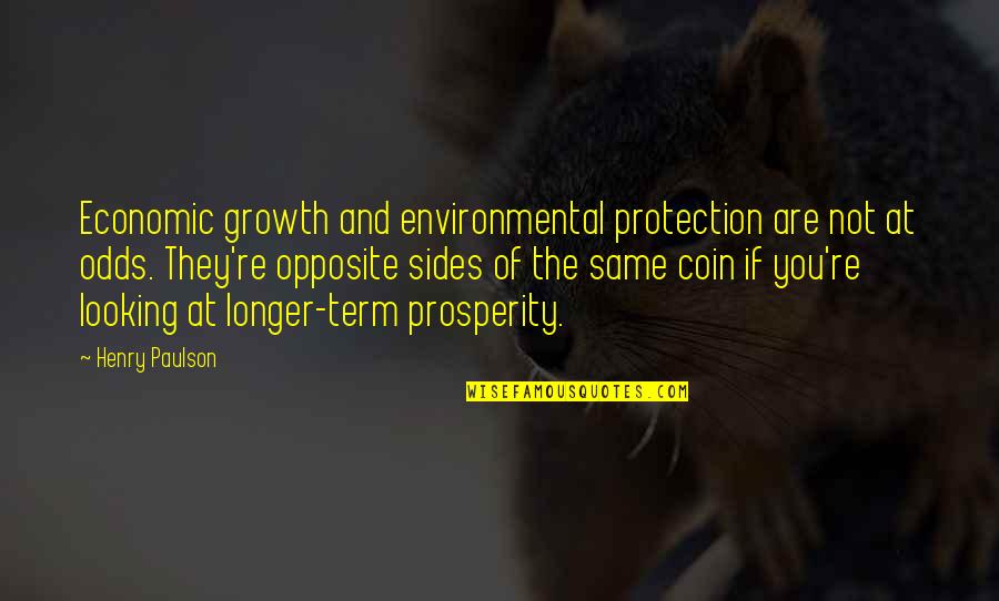 Growth And Prosperity Quotes By Henry Paulson: Economic growth and environmental protection are not at