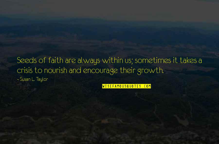 Growth And Seeds Quotes By Susan L. Taylor: Seeds of faith are always within us; sometimes