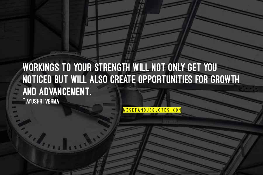 Growth And Strength Quotes By Ayushri Verma: Workings to your strength will not only get