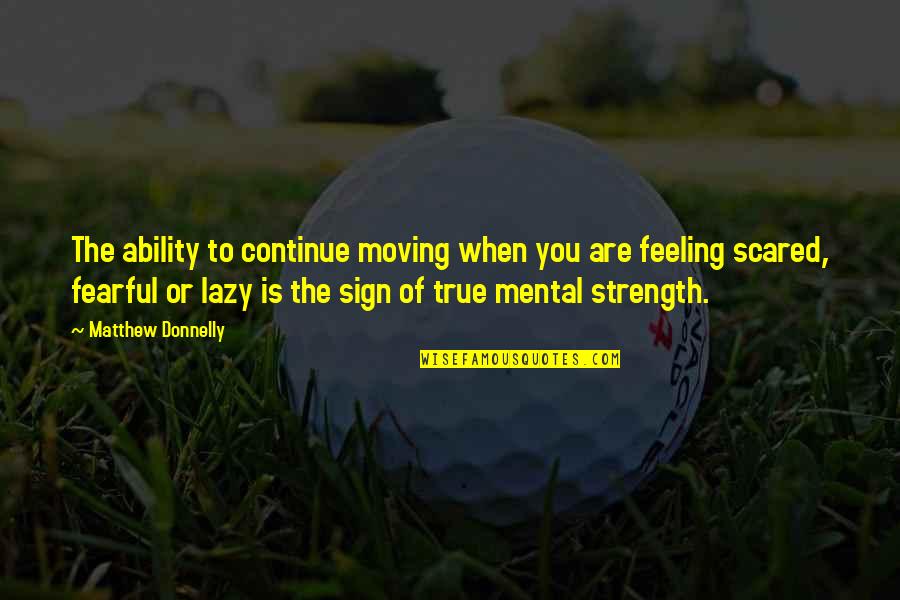 Growth And Strength Quotes By Matthew Donnelly: The ability to continue moving when you are