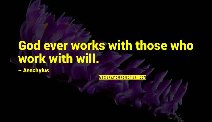 Growth At Work Quotes By Aeschylus: God ever works with those who work with