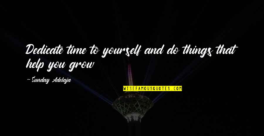 Growth At Work Quotes By Sunday Adelaja: Dedicate time to yourself and do things that
