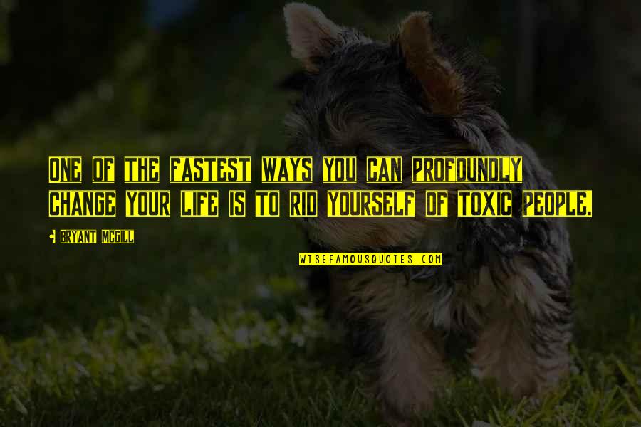 Growth Change Quotes By Bryant McGill: One of the fastest ways you can profoundly Growth Change Quotes By Bryant McGill: One of the fastest ways you can profoundly