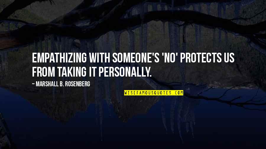 Growth Comes From Discomfort Quote Quotes By Marshall B. Rosenberg: Empathizing with someone's 'no' protects us from taking Growth Comes From Discomfort Quote Quotes By Marshall B. Rosenberg: Empathizing with someone's 'no' protects us from taking
