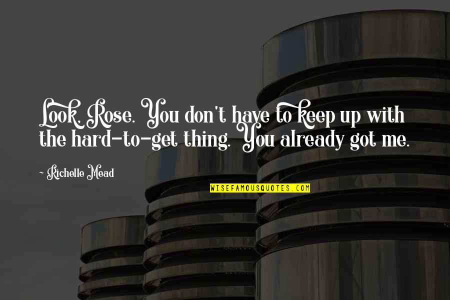 Growth Comes From Discomfort Quote Quotes By Richelle Mead: Look, Rose. You don't have to keep up Growth Comes From Discomfort Quote Quotes By Richelle Mead: Look, Rose. You don't have to keep up