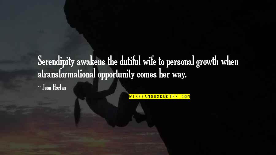 Growth Comes From Quotes By Jean Harlan: Serendipity awakens the dutiful wife to personal growth