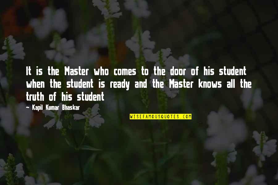 Growth Comes From Quotes By Kapil Kumar Bhaskar: It is the Master who comes to the