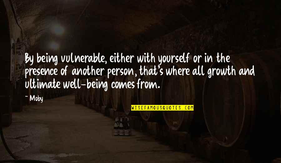 Growth Comes From Quotes By Moby: By being vulnerable, either with yourself or in