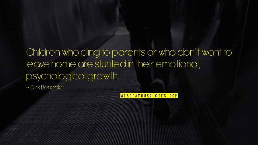 Growth For Children Quotes By Dirk Benedict: Children who cling to parents or who don't