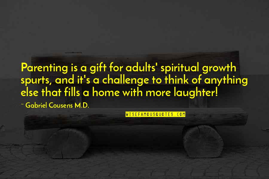 Growth For Children Quotes By Gabriel Cousens M.D.: Parenting is a gift for adults' spiritual growth