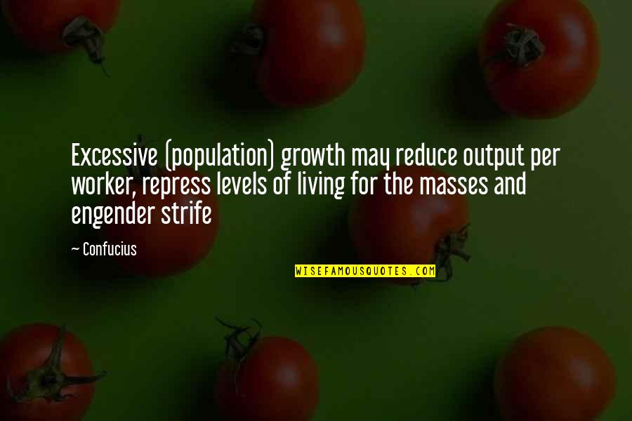 Growth For Quotes By Confucius: Excessive (population) growth may reduce output per worker, Growth For Quotes By Confucius: Excessive (population) growth may reduce output per worker,