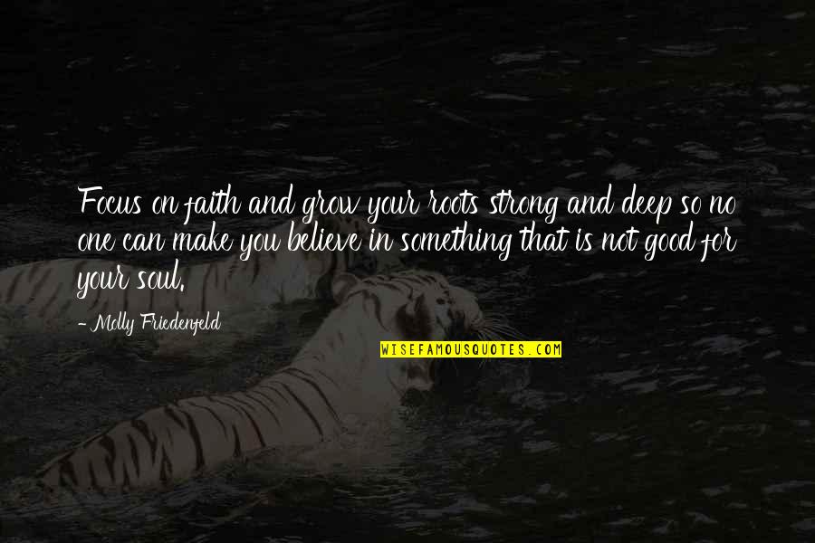Growth For Quotes By Molly Friedenfeld: Focus on faith and grow your roots strong Growth For Quotes By Molly Friedenfeld: Focus on faith and grow your roots strong