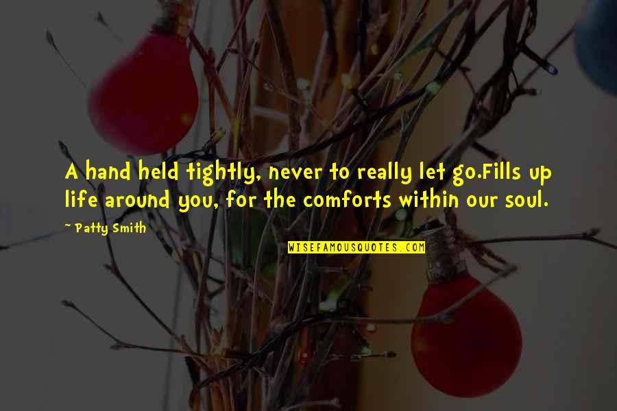 Growth For Quotes By Patty Smith: A hand held tightly, never to really let Growth For Quotes By Patty Smith: A hand held tightly, never to really let