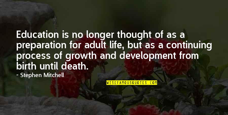 Growth For Quotes By Stephen Mitchell: Education is no longer thought of as a Growth For Quotes By Stephen Mitchell: Education is no longer thought of as a