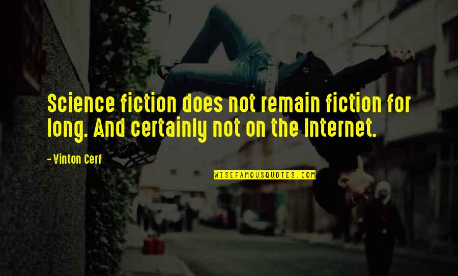 Growth For Quotes By Vinton Cerf: Science fiction does not remain fiction for long.