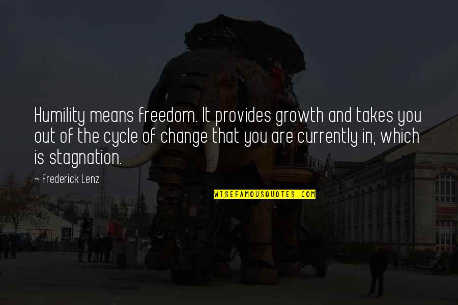 Growth For You Means Quotes By Frederick Lenz: Humility means freedom. It provides growth and takes Growth For You Means Quotes By Frederick Lenz: Humility means freedom. It provides growth and takes