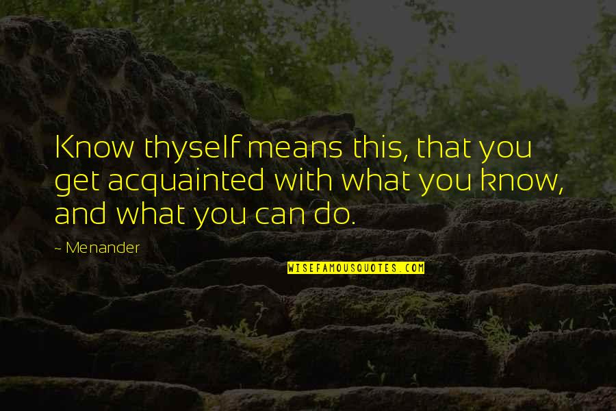 Growth For You Means Quotes By Menander: Know thyself means this, that you get acquainted Growth For You Means Quotes By Menander: Know thyself means this, that you get acquainted