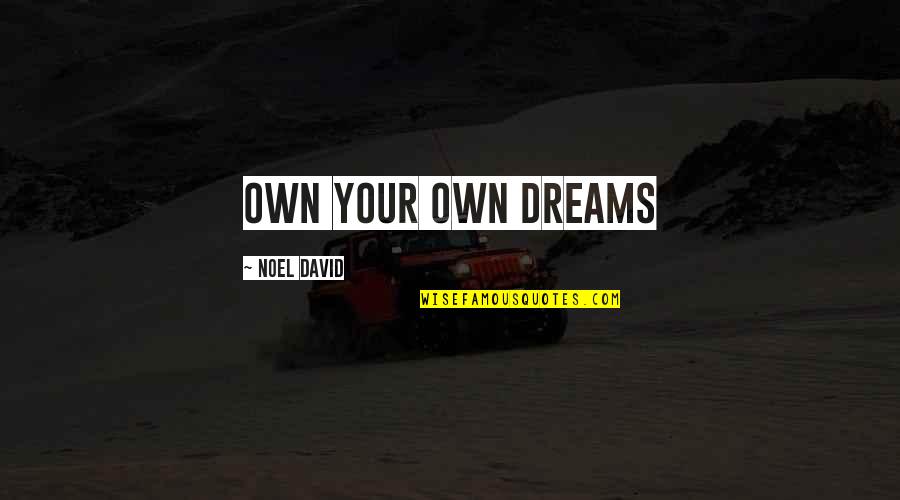 Growth Friendship Quotes By Noel David: Own your own dreams