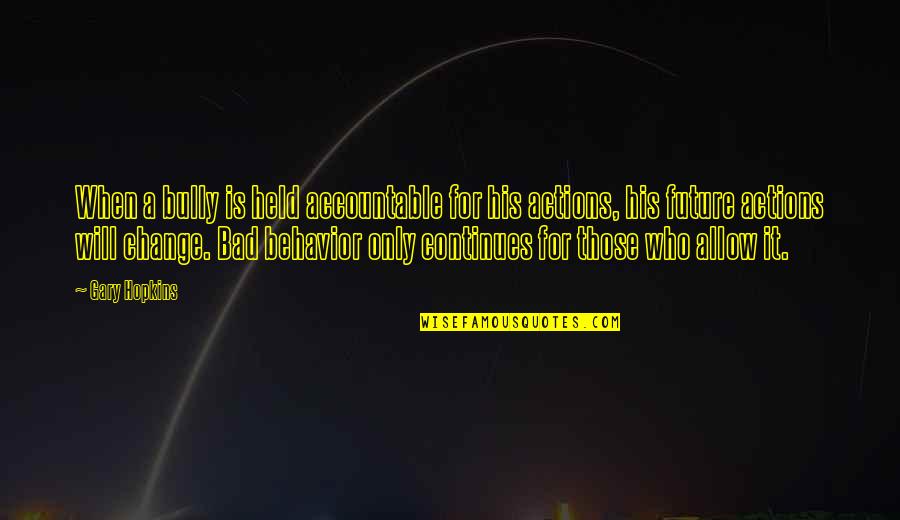 Growth Healing Quotes By Gary Hopkins: When a bully is held accountable for his Growth Healing Quotes By Gary Hopkins: When a bully is held accountable for his