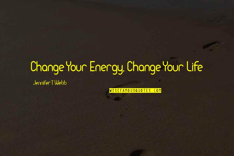 Growth Healing Quotes By Jennifer T. Webb: Change Your Energy, Change Your Life Growth Healing Quotes By Jennifer T. Webb: Change Your Energy, Change Your Life