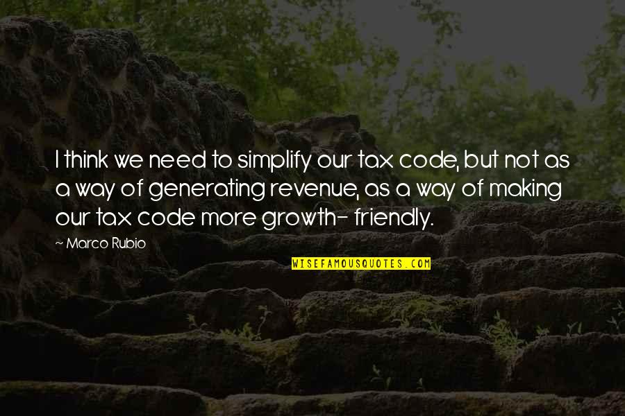 Growth I Quotes By Marco Rubio: I think we need to simplify our tax Growth I Quotes By Marco Rubio: I think we need to simplify our tax