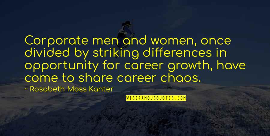 Growth In Career Quotes By Rosabeth Moss Kanter: Corporate men and women, once divided by striking