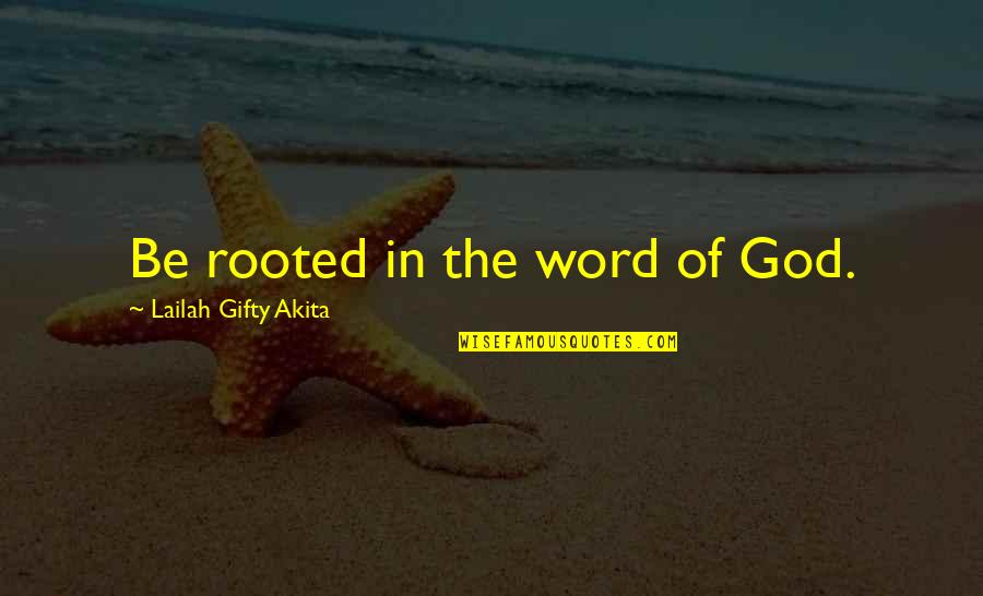 Growth In God Quotes By Lailah Gifty Akita: Be rooted in the word of God.