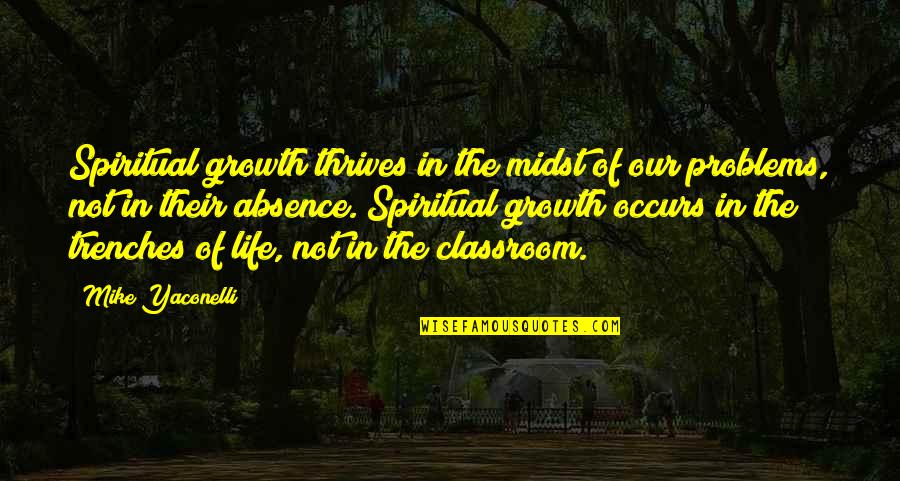 Growth In Life Quotes By Mike Yaconelli: Spiritual growth thrives in the midst of our Growth In Life Quotes By Mike Yaconelli: Spiritual growth thrives in the midst of our