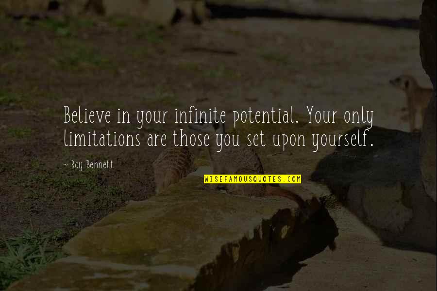 Growth In Life Quotes By Roy Bennett: Believe in your infinite potential. Your only limitations Growth In Life Quotes By Roy Bennett: Believe in your infinite potential. Your only limitations