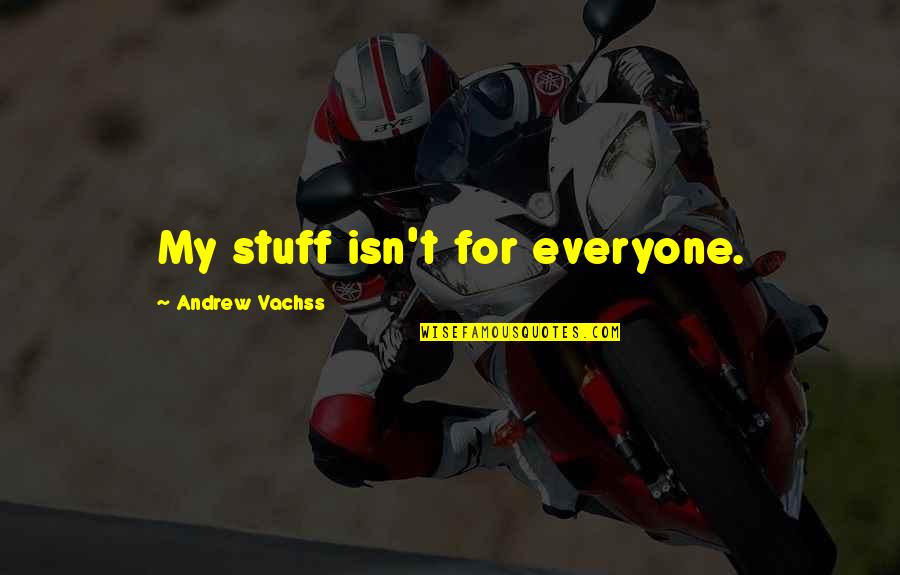 Growth In Sports Quotes By Andrew Vachss: My stuff isn't for everyone.