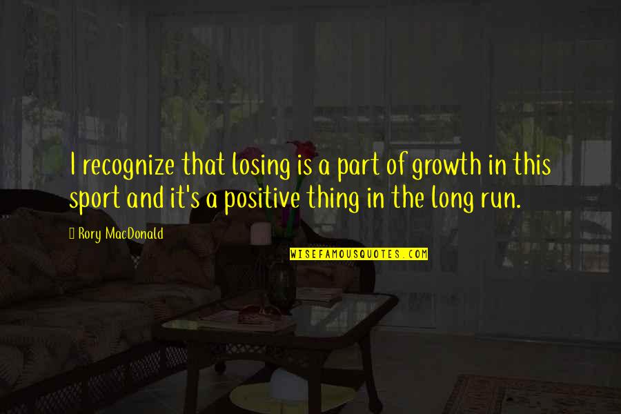 Growth In Sports Quotes By Rory MacDonald: I recognize that losing is a part of