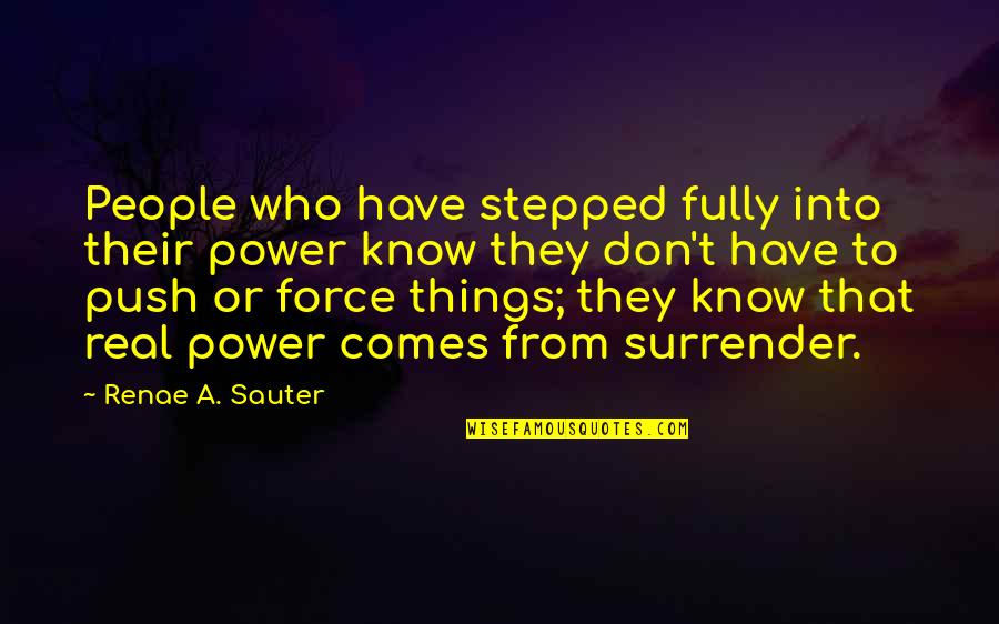 Growth Inspirational Quotes By Renae A. Sauter: People who have stepped fully into their power